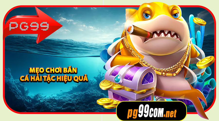 Mẹo chơi Bắn Cá Hải Tặc hiệu quả