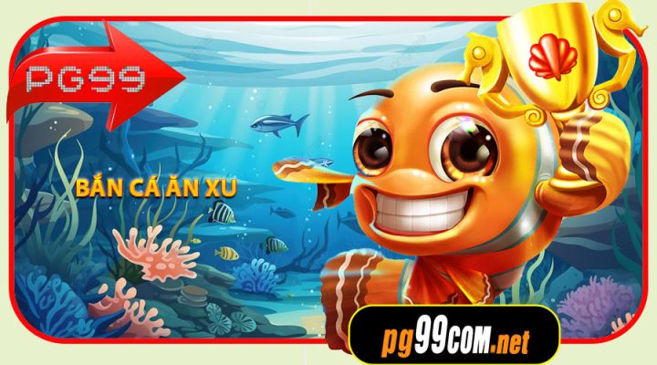 Bắn Cá Ăn Xu – Tựa Game Giải Trí Đỉnh Cao Tại PG99
