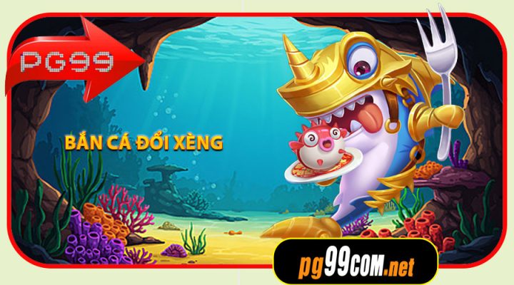Bắn Cá Đổi Xèng