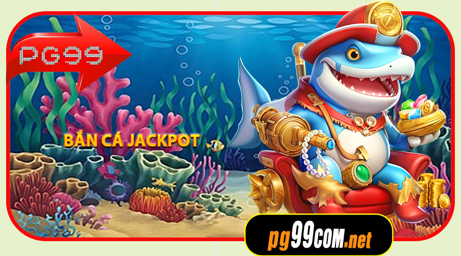Bắn Cá Jackpot