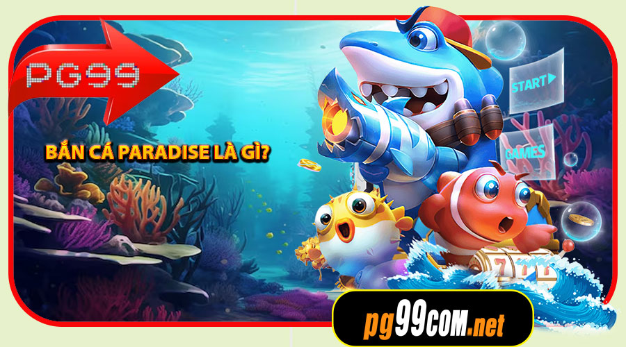 Bắn Cá Paradise là gì?