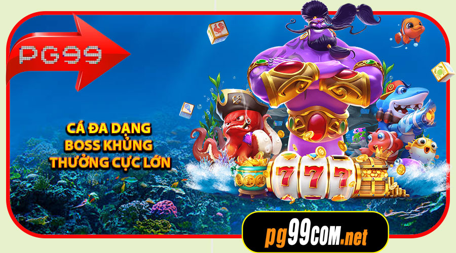 Cá đa dạng – Boss khủng – Thưởng cực lớn