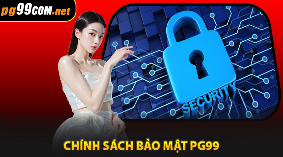 Chính Sách Bảo Mật PG99