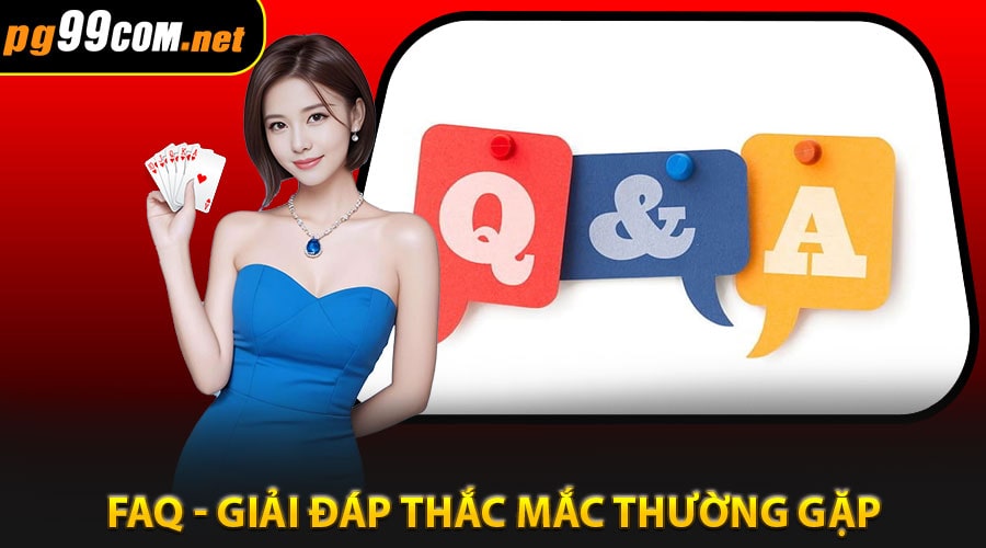 FAQ - Giải đáp thắc mắc thường gặp khi chơi tại Pg99