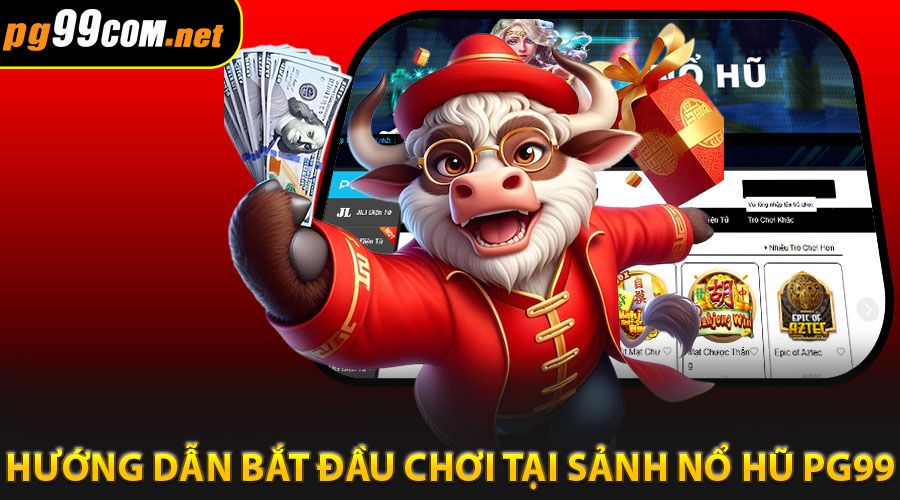 Hướng dẫn bắt đầu chơi tại Sảnh Nổ Hũ PG99