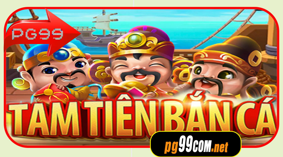 Hướng dẫn tải Tam Tiên Bắn Cá trên PG99