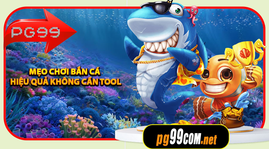 Mẹo chơi bắn cá hiệu quả không cần tool