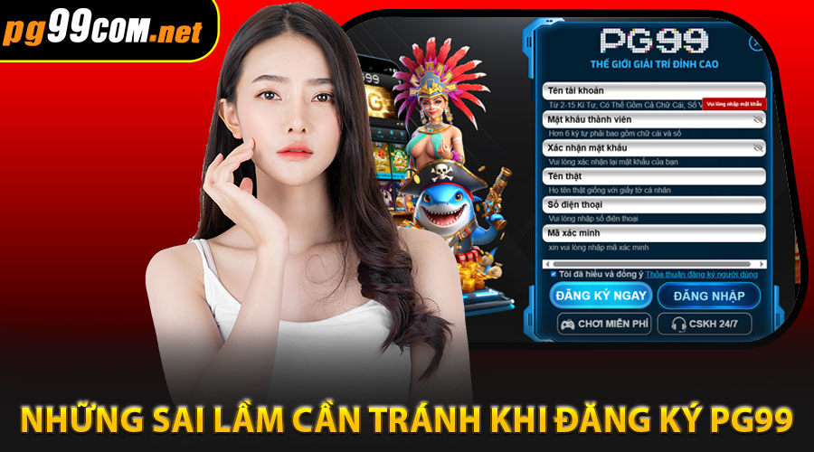 Những sai lầm cần tránh khi đăng ký PG99