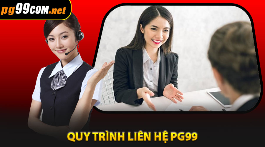 Quy trình liên hệ pg99 và thời gian phản hồi