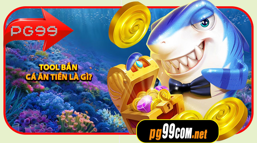 Tool Bắn Cá Ăn Tiền là gì?