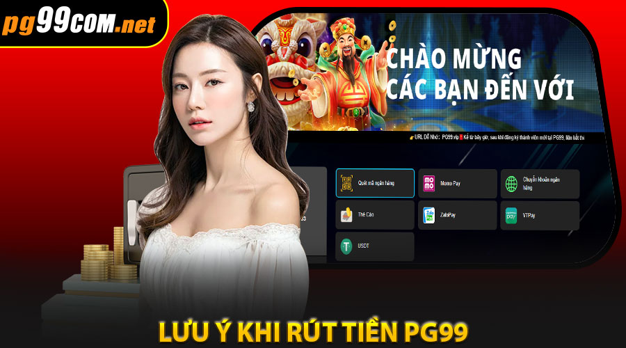 Những lưu ý quan trọng khi rút tiền PG99