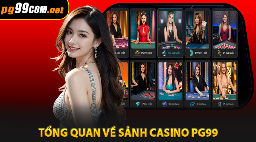 Giới thiệu tổng quan về sảnh casino PG99