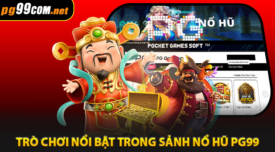 Các loại trò chơi nổi bật trong Sảnh Nổ Hũ PG99